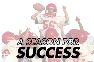 A Season For Success: 3 Key Plays for Success and 3 Things To Stop Doing Immediately!