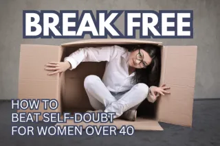 Break Free: A Guide to Beating Self-Doubt for Women Over 40