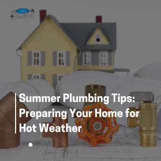Summer Plumbing Tips: Preparing Your Home for Hot Weather