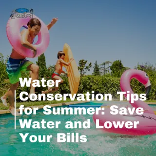Water Conservation Tips for Summer: Save Water and Lower Your Bills