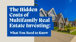 The Hidden Costs of Multifamily Real Estate Investing: What You Need to Know