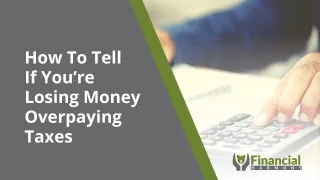 How To Tell If You're Losing Money Overpaying Taxes