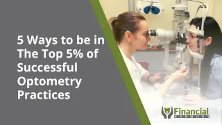 5 Ways To Be In The Top 5% of Successful Optometry Practices