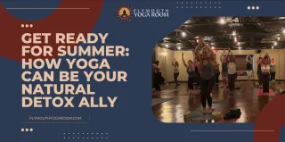 Get Ready for Summer: How Yoga Can Be Your Natural Detox Ally