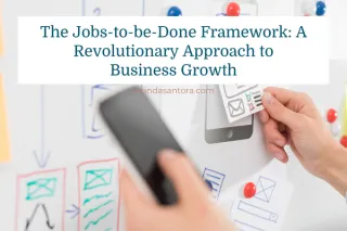 The Jobs-to-be-Done Framework: A Revolutionary Approach to Business Growth