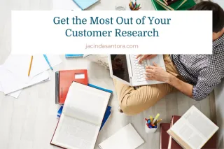 Get the Most Out of Your Customer Research