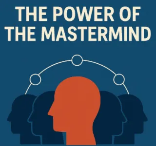 The Power of the Mastermind: Why You Need Community to Accelerate Your Growth