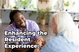 Enhancing the Resident Experience: 9 Actionable Tips for Startup Assisted Living Businesses