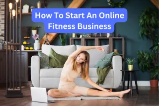 How To Start An Online Fitness Business