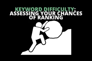 Keyword Difficulty: Assessing Your Chances of Ranking