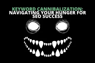 Keyword Cannibalization: Navigating your hunger for SEO Success