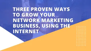 Three Proven Ways To Grow Your Network Marketing Business