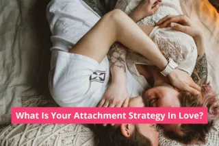 Your Attachment Strategy in Love