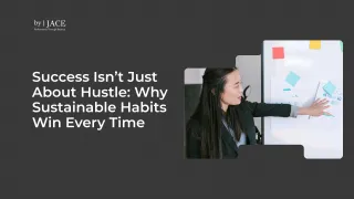 Success Isn’t Just About Hustle: Why Sustainable Habits Win Every Time