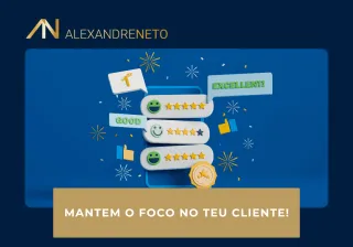 Mantem o foco no teu cliente!