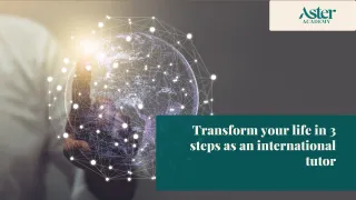 Transform your life in 3 steps as an international tutor