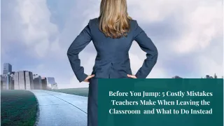 Before You Jump: 5 Costly Mistakes Teachers Make When Leaving the Classroom and What to Do Instead