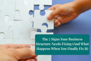 The 7 Signs Your Business Structure Needs Fixing (And What Happens When You Finally Fix It)
