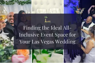 Finding the Ideal All-Inclusive Event Space for Your Las Vegas Wedding
