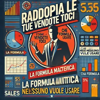 Raddoppia le tue vendite OGGI: la formula matematica (che nessuno vuole usare)