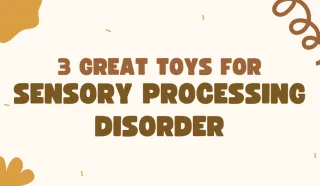 3 Great Toys for Sensory Processing Disorder