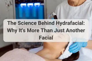 The Science Behind Hydrafacial: Why It's More Than Just Another Facial