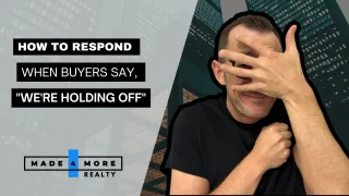 How to Respond When Buyers Say, "We're Holding Off"