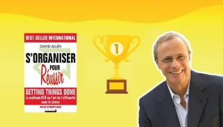 S’organiser Pour Réussir : 10 Principes Clés Du Livre De David Allen