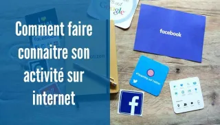  Comment Faire Connaître Son Activité Sur Internet