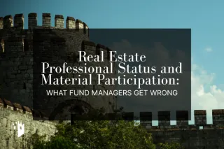 Real Estate Professional Status and Material Participation: What Fund Managers Get Wrong