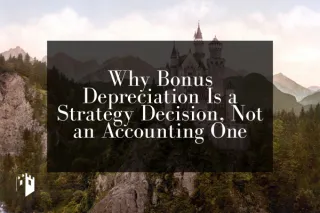 Why Bonus Depreciation Is a Strategy Decision, Not an Accounting One