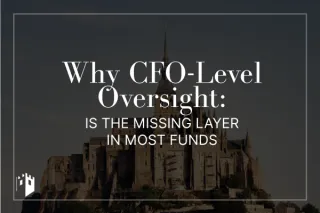 Why CFO-Level Oversight Is the Missing Layer in Most Funds