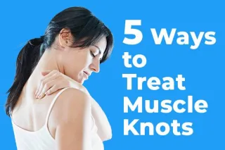 5 Ways to Treat Muscle Knots
