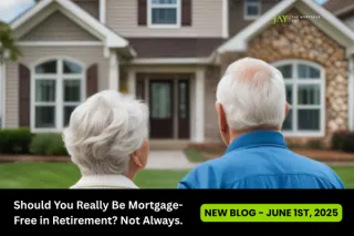 Should You Really Be Mortgage-Free in Retirement? Not Always.