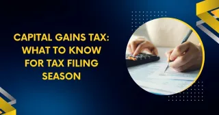 Capital Gains Tax: What to Know for Tax Filing Season