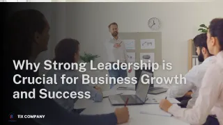 Why Strong Leadership is Crucial for Business Growth and Success