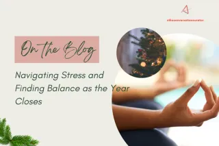 Navigating Stress and Finding Balance as the Year Closes