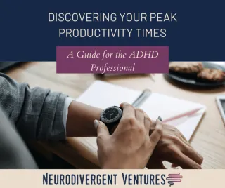 Discovering Your Peak Productivity Times: A Guide for the ADHD Professional