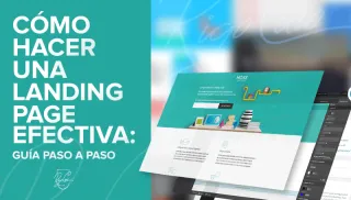 Cómo hacer una landing page efectiva: guía paso a paso