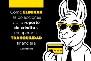 Cómo eliminar las colecciones de tu reporte de crédito y recuperar tu tranquilidad financiera