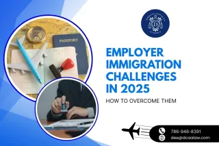 Employer Immigration Challenges in 2025 and How to Overcome Them