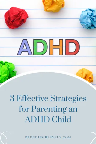 3 Effective Strategies for Parenting an ADHD Child in a Stepfamily