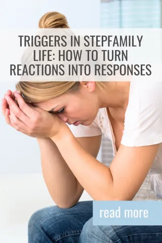 Triggers in Stepfamily Life: How to Turn Reactions Into Responses