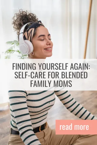 Finding Yourself Again: Self-Care for Blended Family Moms