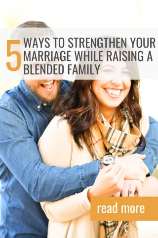 5 Ways to Strengthen Your Marriage While Raising a Blended Family