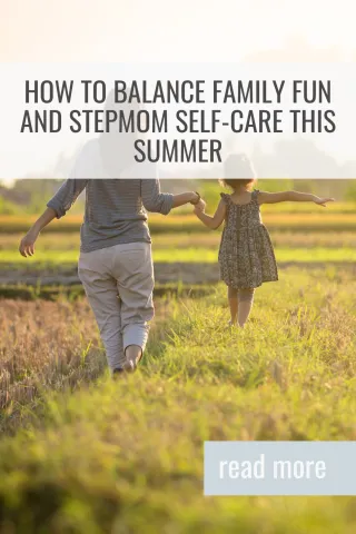 How to Balance Family Fun and Stepmom Self-Care This Summer