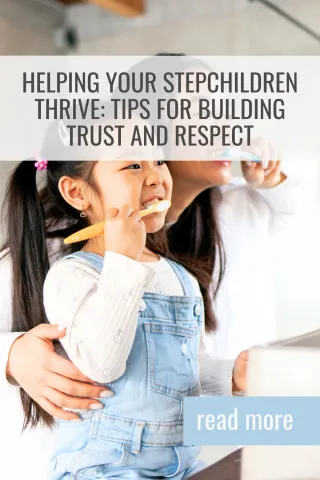 Helping Your Stepchildren Thrive: Tips for Building Trust and Respect