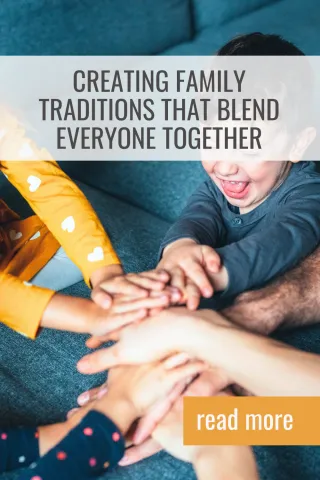 Creating Family Traditions that Blend Everyone Together