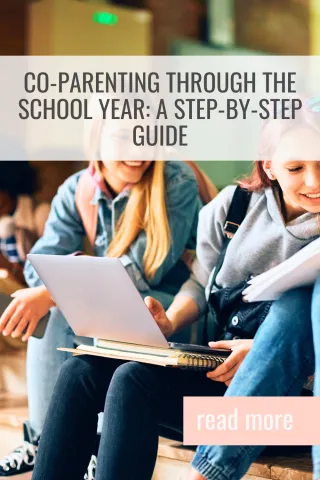 Co-Parenting Through the School Year: A Step-by-Step Guide