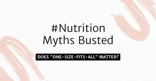 Nutrition Myths Busted – Does "One-Size-Fits-All" Diets Matter?